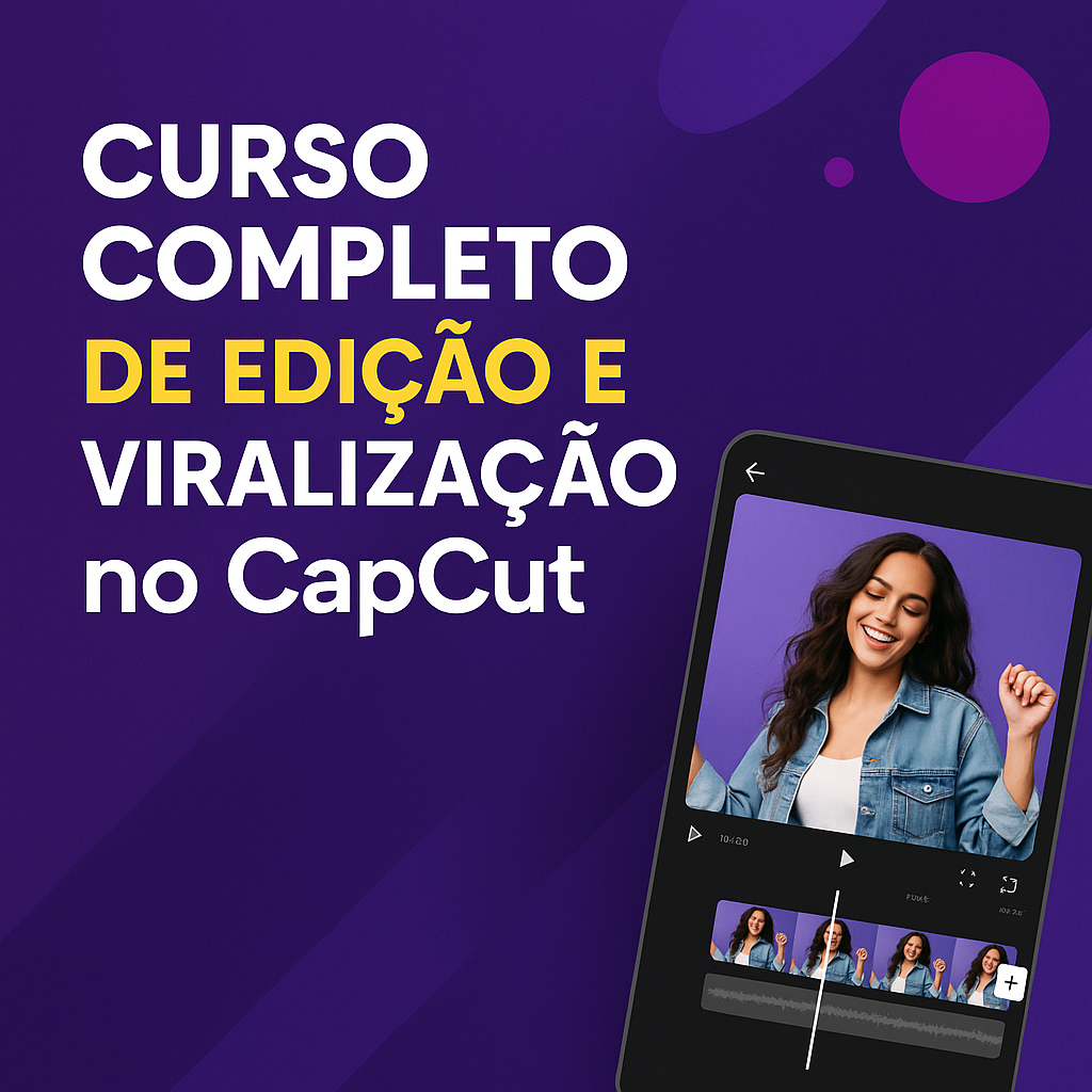 Curso Completo de Edição e Viralização no CapCut